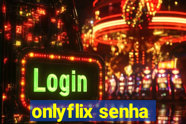 onlyflix senha